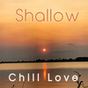 Shallow - Chill Love