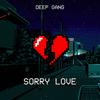 Sorry love(feat. Shine Mxntana) (Explicit) - Deep Gang&Shine Mxntana