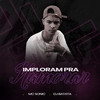 Imploram Pra Namorar - Mc Sonic&DJ Batata