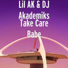 Take Care Babe (Explicit) - Lil Ak&DJ Akademiks