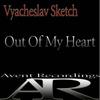 Out Of My Heart (Original Mix) - Vyacheslav Sketch