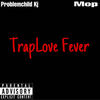 TrapLove Fever (Explicit) - Problemchild Kj&mop