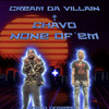 None of 'em (Explicit) - Cream Da Villain&Chavo