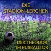 The Theodor im Fussballtor - Die Stadion-Lerchen&Theo Lingen