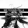 Drop' On My Face (Original Mix) - Metehan Pala&BadNeyCape