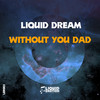 Without You Dad (Original Mix) - Liquid Dream