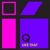 Like That (Original Mix) - Q