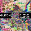 Glitch (feat. Chris Winston|Explicit) - Stanley Allstar&Chris Winston