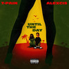 Until The Day (Explicit) - Alexcis&T-Pain