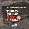 Tipo Filme Sem Pipoca (Explicit) - MC Renatinho Falcão&DJ HS Beat