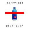 Drip Drip - 24&7Vibes