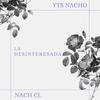 La Desinteresada(feat. Nach CL) (Explicit) - YTS Nacho&Nach CL