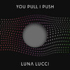 You Pull I Push (Explicit) - Luna Lucci