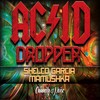 Acid Dropper - Shelco Garcia&Mamushka