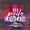 ELA PEDE CATUCADA (feat. Mc Gw, Mc Saci & Mc B7) (Explicit) - DJ MODCK&MC GW&MC Saci&Mc B7