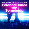 I Wanna Dance with Somebody - George Robert Merrill&Reigan&Uncanny Valley&Shannon Rubicam