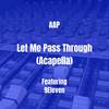 Let Me Pass Through (Acapella|Explicit) - AAP&9eleven