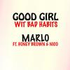 Good Girl Wit Bad Habits(feat. Honey Brown & Nico) - MaRLo&Honey Brown&Nico