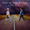 Fall In Two Pieces - The Wish