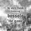 The Game (Explicit) - DJ Alex Funk&Bossolo