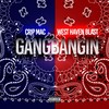 Gangbangin'(feat. Crip Mac) (Explicit) - West Haven Blast&Crip Mac