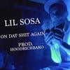 On Dat Shit Again (Explicit) - Lil Sosa