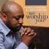We Worship You(feat. Martha Buries) - Patrick D. Williams&Unity in Praise&Martha Buries