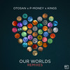 Our Worlds (Cloverdale Remix) - Otosan&P-Money&Kings&Cloverdale&Ryan Dickinson&Ultan Burke&Peter Wadams&Kingdon Chapple-Wilson