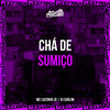 CHÁ DE SUMIÇO (Explicit) - Mc Luizinho JD&DJ CARLIM