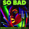 So Bad (feat. Shqq) - Brooklyn&Karlyn&Shqq