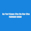 Aa Yari Kawe Che Da Har Cha - Farhan Khan