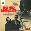 Bowo Nsam(feat. Amg Amarni, Lyrical Joe & Kojo Fyneboy) (Explicit) - Tee Rhyme&Amg Amarni&Lyrical Joe&Kojo Fyneboy