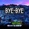 Bye Bye (Explicit) - MC K9&Dj Jhon SP