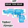 Dead Yuh Dead - Timbali&Peppery