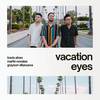 Vacation Eyes - Martin Novales&Travis Atreo&Grayson Villanueva