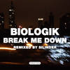 Break Me Down - Biologik