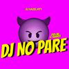 DJ No Pare (feat. Díen Mx & El Saaneer) - DJ Hazel Mty&Díen Mx&El Saaneer