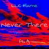 Never There - LLC Flame&Aj