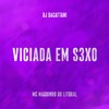 Viciada em Sexo (Explicit) - DJ daCattani&Mc Maguinho do Litoral