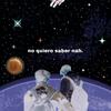 No Quiero Saber Na - Iñaki Cortes&PCAS