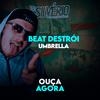 Beat Destrói Umbrella - Não Vou Te Machucar (Explicit) - Dj Silvério