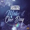 Make It One Day (Extended Mix) - Wasted Penguinz