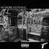 No More Patience (Explicit) - Satanxsm&MF HUSK