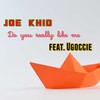 Do You Really Like Me? - Joe Khid&Ugoccié