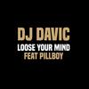 Loose Your Mind - DJ Davic&Pillboy