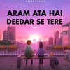 Aram Ata Hai Deedar Se Tere (Lofi) - Akash Khaira