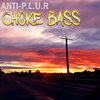 Choke Bass - Anti-P.L.U.R