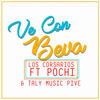 Ve Con Beva (Explicit) - Los Corsarios&Pochi&Taly Music Pive