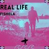 Real Life - Fishela