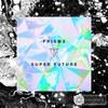 Prisms - Super Future